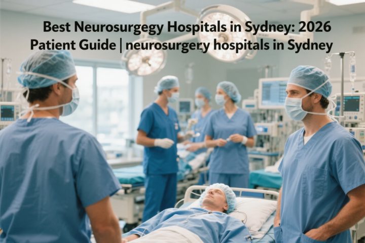 Best Neurosurgery Hospitals in Sydney: 2026 Patient Guide
