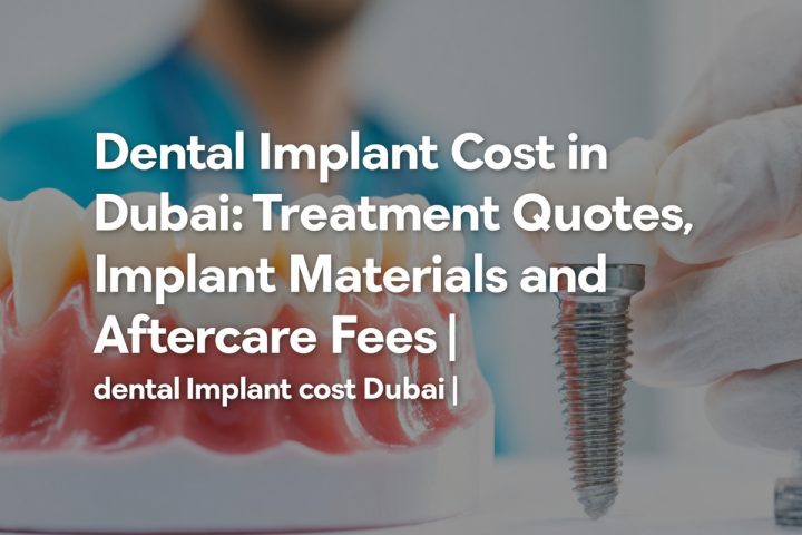 Dental Implant Cost in Dubai: Treatment Quotes, Implant Materials and Aftercare Fees