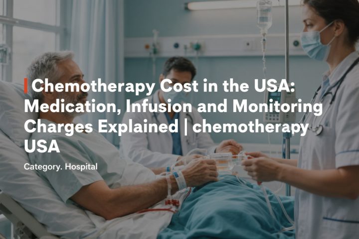 Chemotherapy Cost in the USA: Medication, Infusion and Monitoring Charges Explained