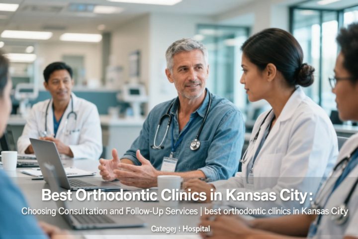 Best Orthodontic Clinics in Kansas City: Choosing Consultation and Follow-Up Services